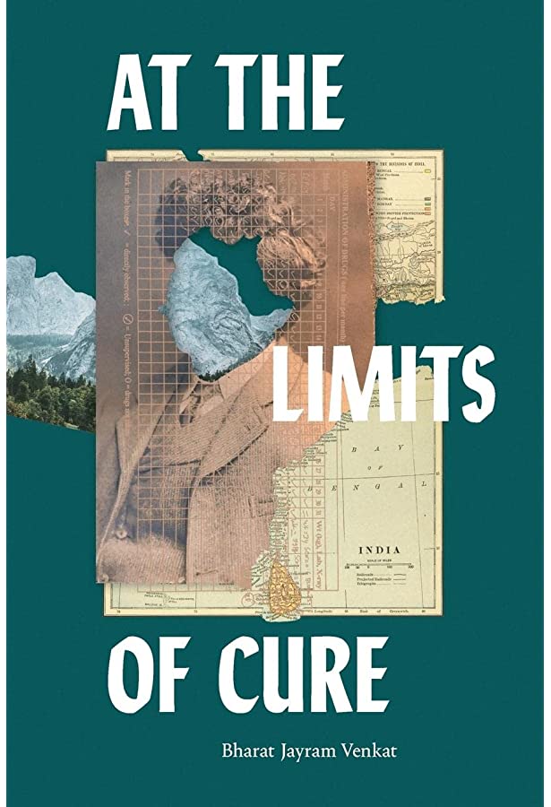Book cover of At the Limits of Cure. A juxtaposed image of an old photograph of a man with the face cut out, a torn map of India, and a glimpse of mountains and trees in the background.